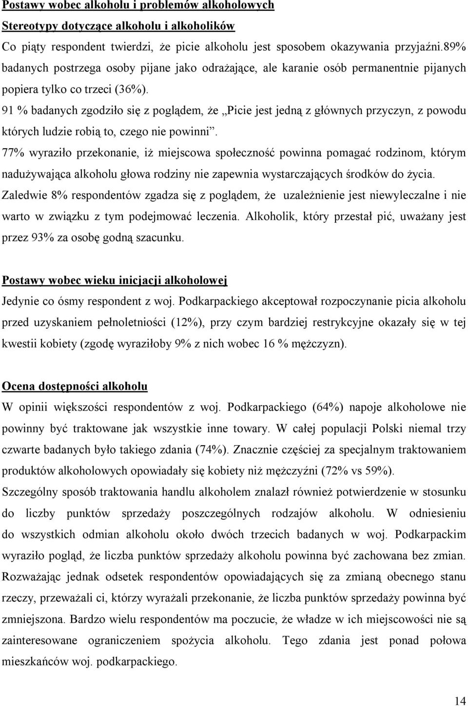 91 % badanych zgodziło się z poglądem, że Picie jest jedną z głównych przyczyn, z powodu których ludzie robią to, czego nie powinni.