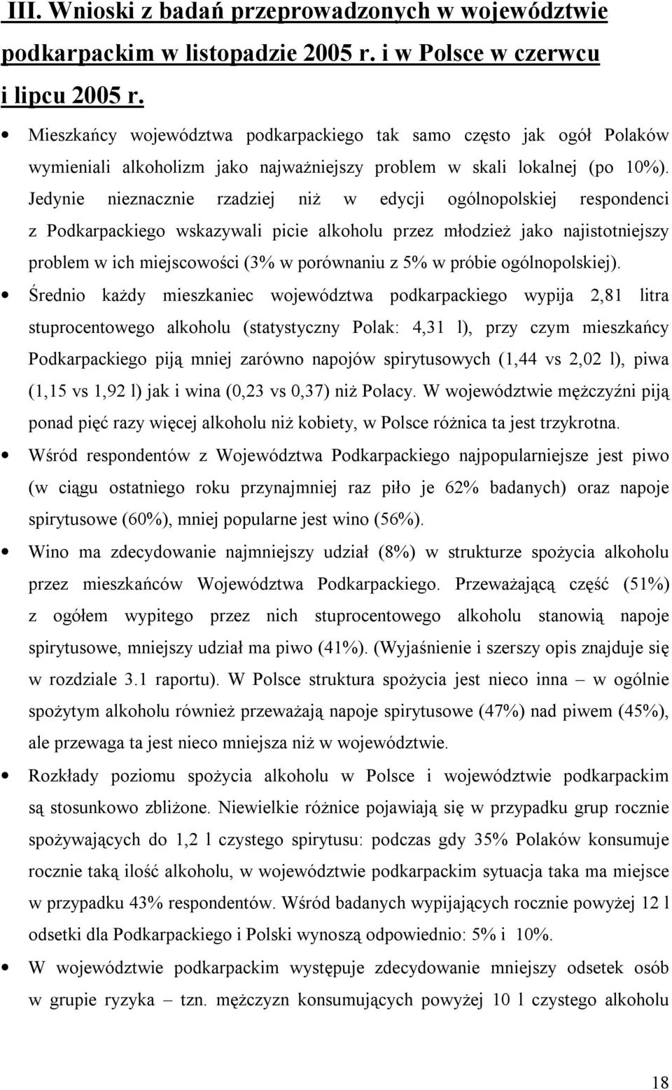 Jedynie nieznacznie rzadziej niż w edycji ogólnopolskiej respondenci z Podkarpackiego wskazywali picie alkoholu przez młodzież jako najistotniejszy problem w ich miejscowości (3% w porównaniu z 5% w