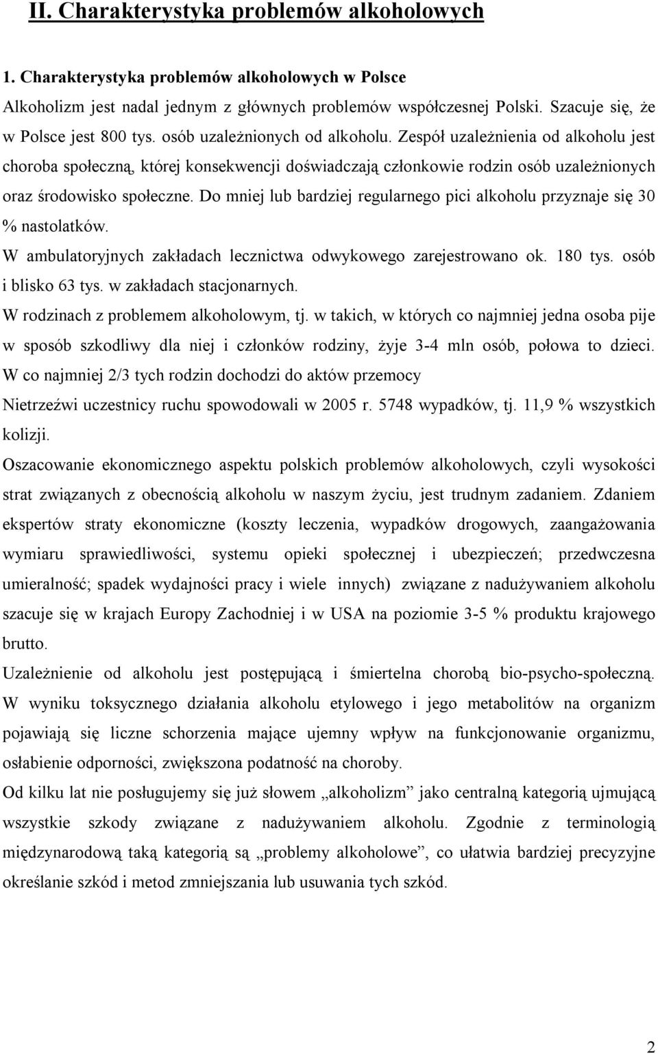 Zespół uzależnienia od alkoholu jest choroba społeczną, której konsekwencji doświadczają członkowie rodzin osób uzależnionych oraz środowisko społeczne.