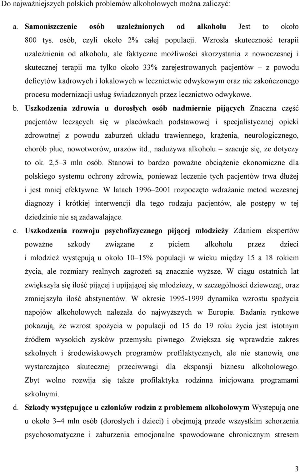 kadrowych i lokalowych w lecznictwie odwykowym oraz nie zakończonego procesu modernizacji usług świadczonych przez lecznictwo odwykowe. b.