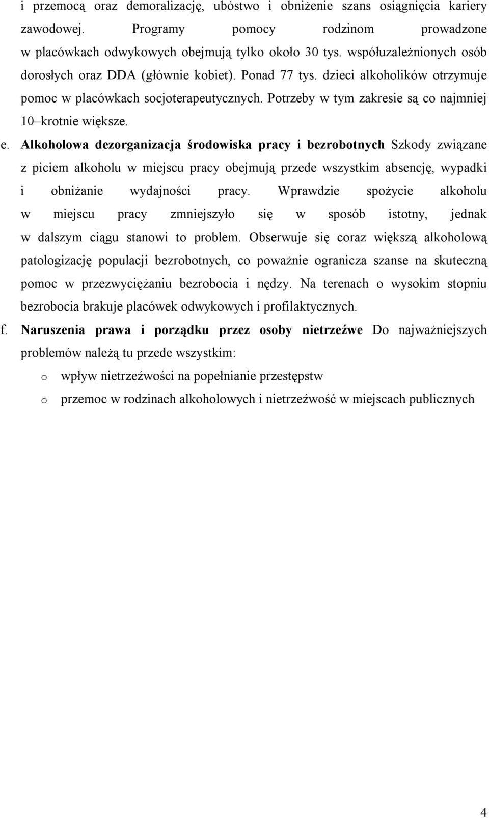 Potrzeby w tym zakresie są co najmniej 10 krotnie większe. e.