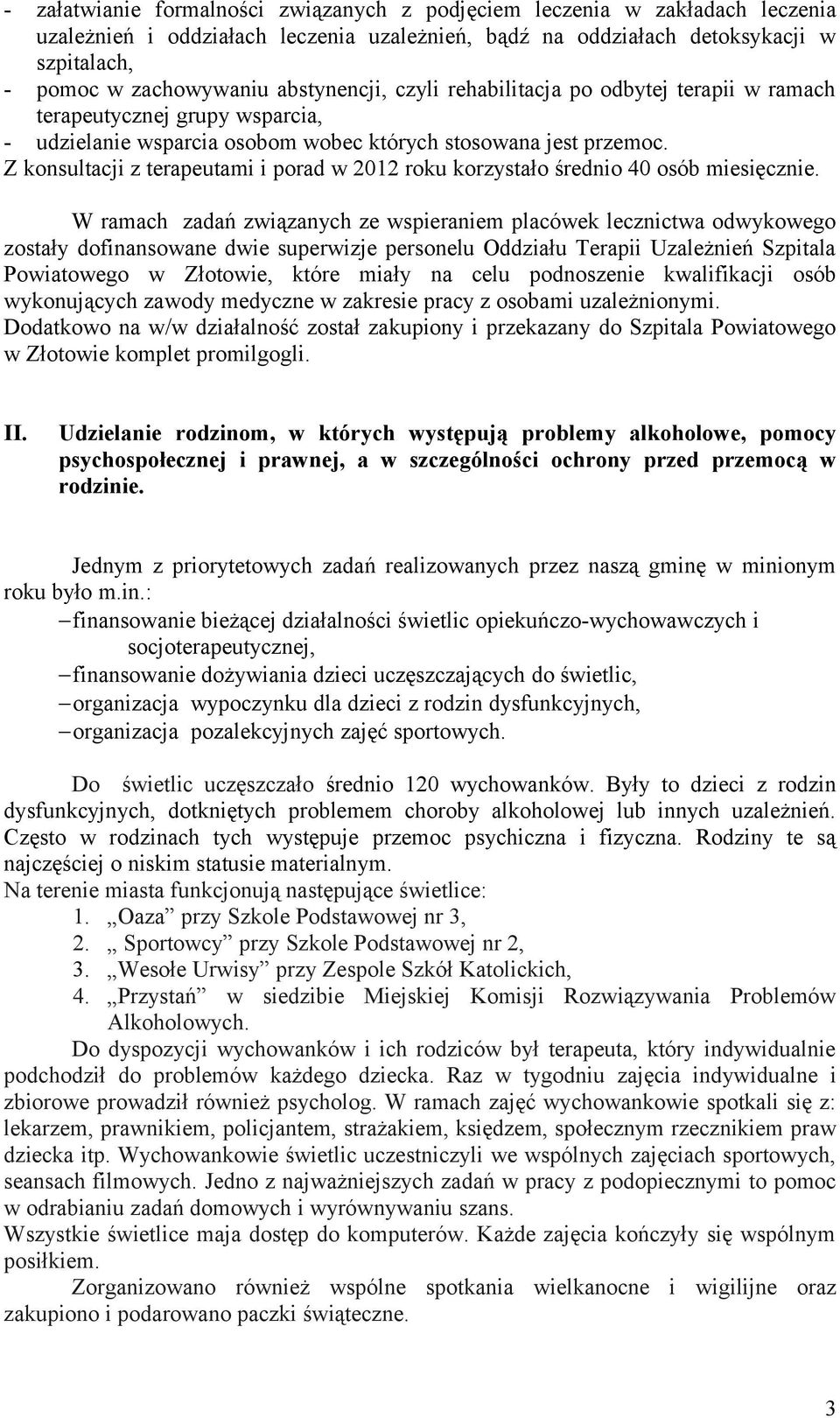 Z konsultacji z terapeutami i porad w 2012 roku korzystało średnio 40 osób miesięcznie.