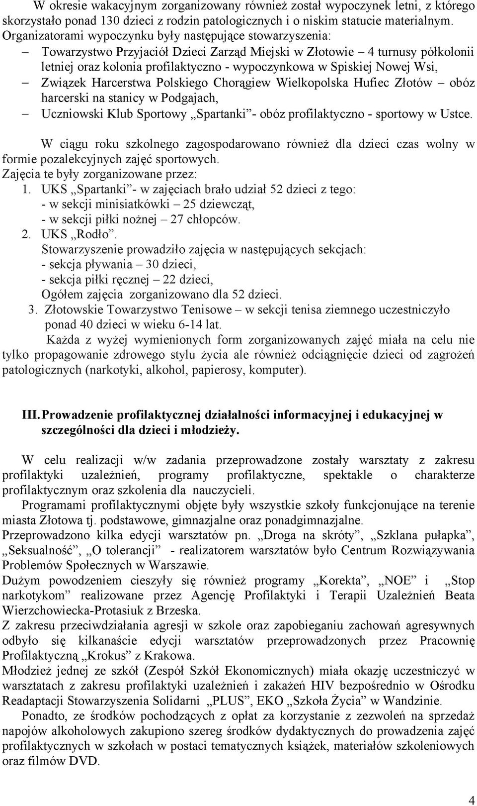 Nowej Wsi, Związek Harcerstwa Polskiego Chorągiew Wielkopolska Hufiec Złotów obóz harcerski na stanicy w Podgajach, Uczniowski Klub Sportowy Spartanki - obóz profilaktyczno - sportowy w Ustce.