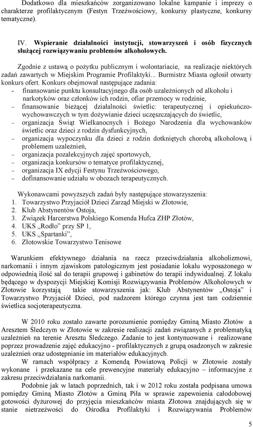 Zgodnie z ustawą o pożytku publicznym i wolontariacie, na realizacje niektórych zadań zawartych w Miejskim Programie Profilaktyki... Burmistrz Miasta ogłosił otwarty konkurs ofert.