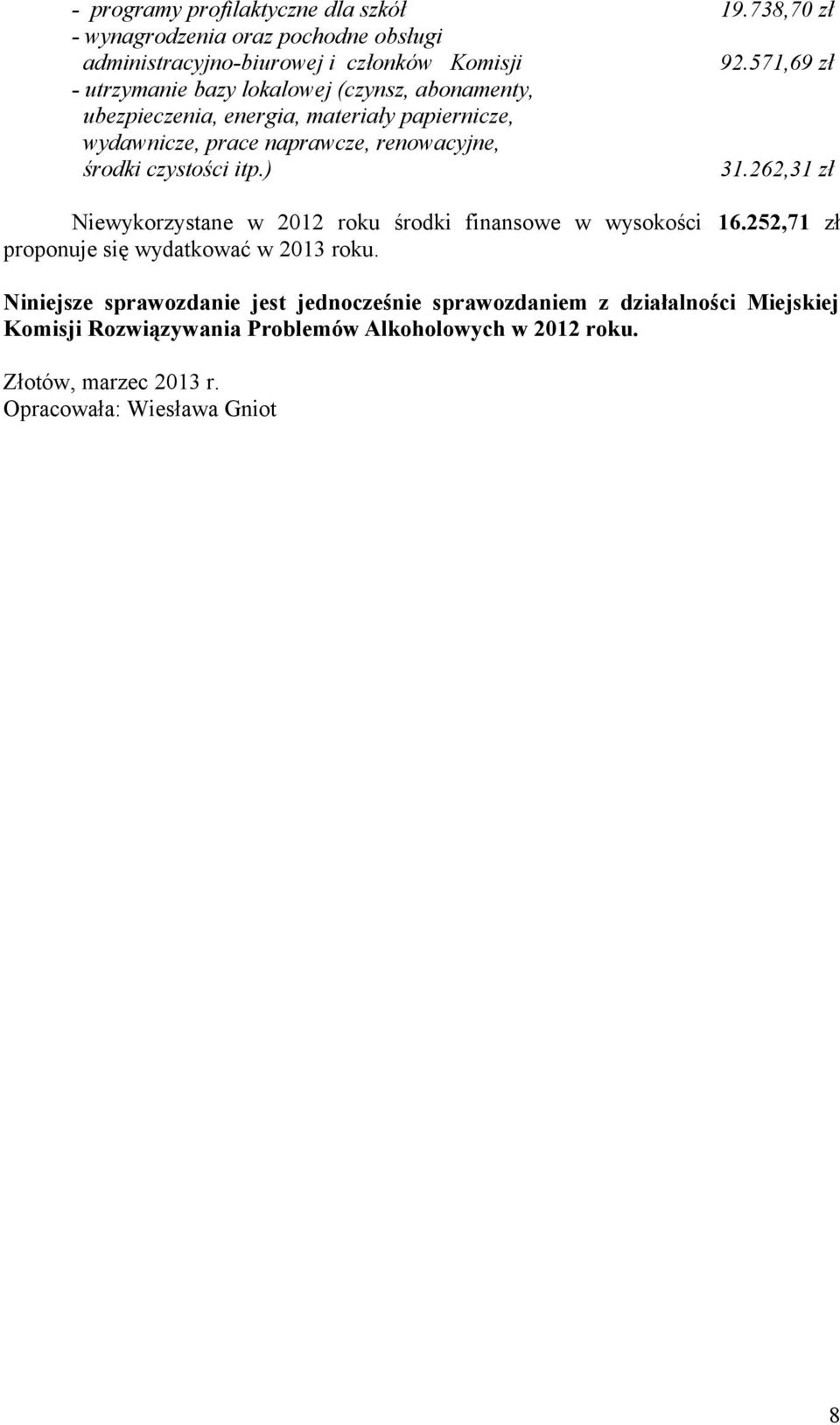 środki czystości itp.) 31.262,31 zł Niewykorzystane w 2012 roku środki finansowe w wysokości 16.252,71 zł proponuje się wydatkować w 2013 roku.