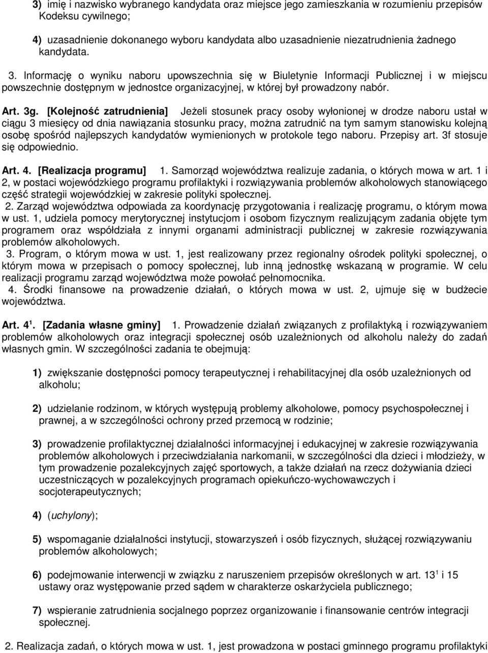 [Kolejność zatrudnienia] Jeżeli stosunek pracy osoby wyłonionej w drodze naboru ustał w ciągu 3 miesięcy od dnia nawiązania stosunku pracy, można zatrudnić na tym samym stanowisku kolejną osobę