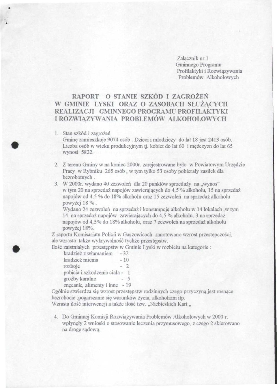 IROZWIĄZYWANLA PROBLEMÓW ALKOHOLOWYCH 1. Stan szkód i zagrożeń Gminę zamieszkuje 9074 osób. Dzieci i młodzieży do lat 18 jest 2413 osób.