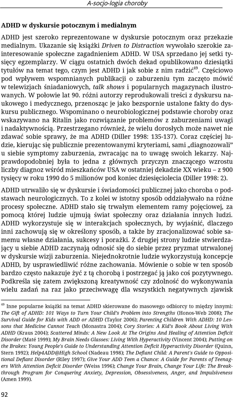 W ciągu ostatnich dwóch dekad opublikowano dziesiątki tytułów na temat tego, czym jest ADHD i jak sobie z nim radzić 49.