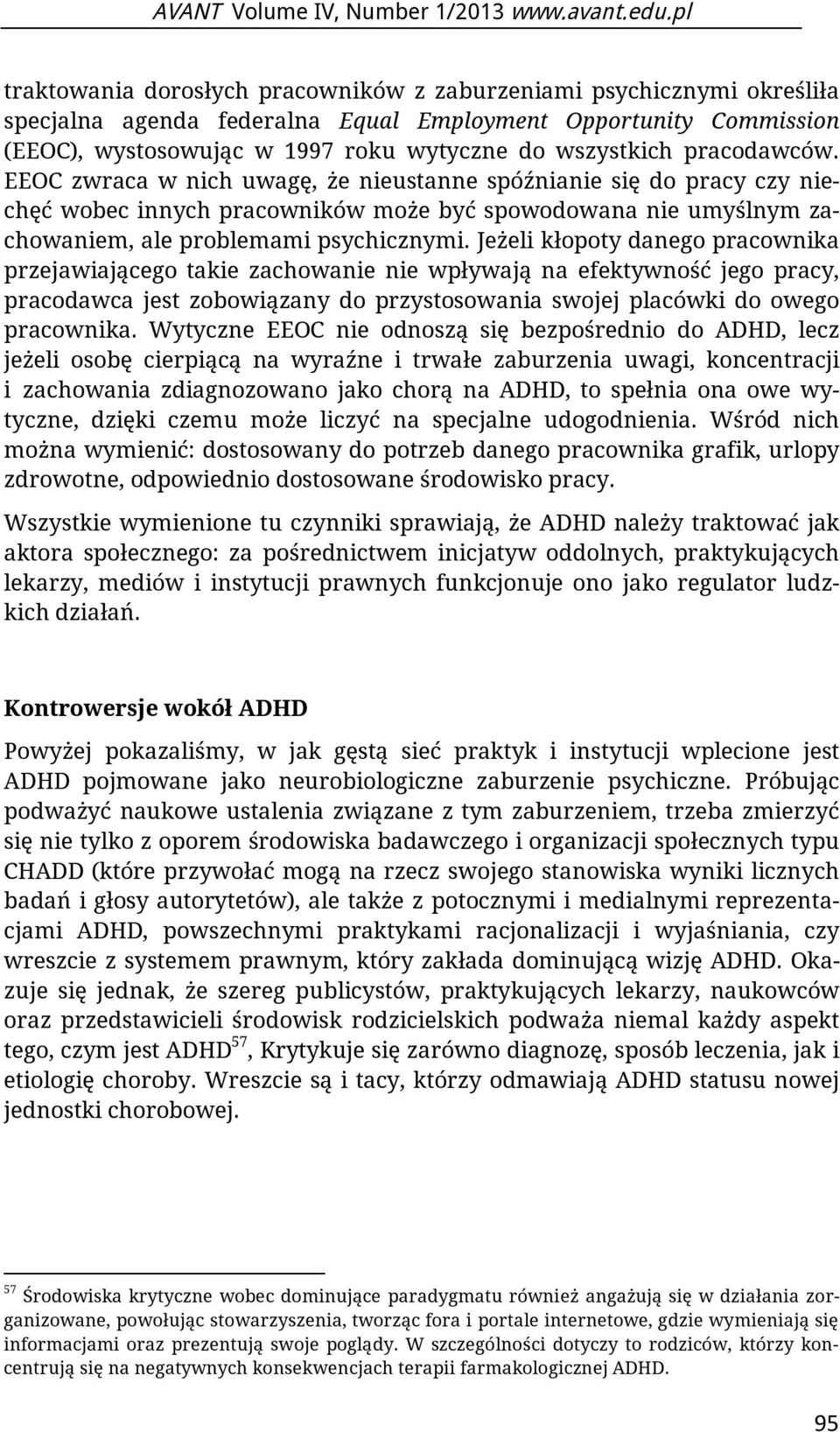 pracodawców. EEOC zwraca w nich uwagę, że nieustanne spóźnianie się do pracy czy niechęć wobec innych pracowników może być spowodowana nie umyślnym zachowaniem, ale problemami psychicznymi.