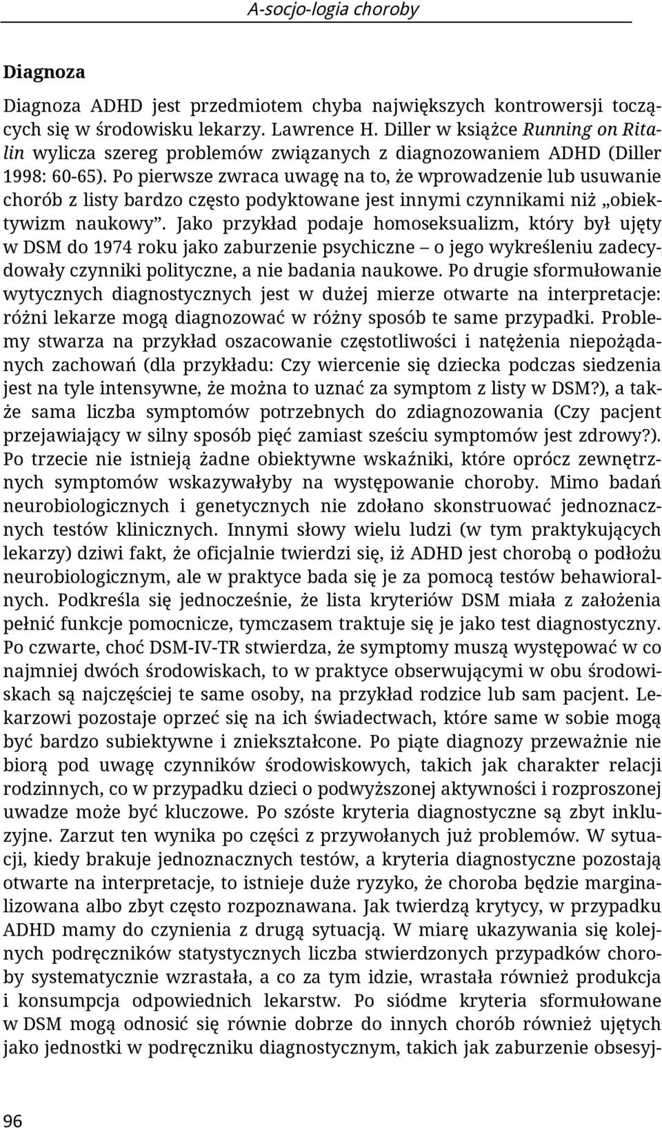 Po pierwsze zwraca uwagę na to, że wprowadzenie lub usuwanie chorób z listy bardzo często podyktowane jest innymi czynnikami niż obiektywizm naukowy.