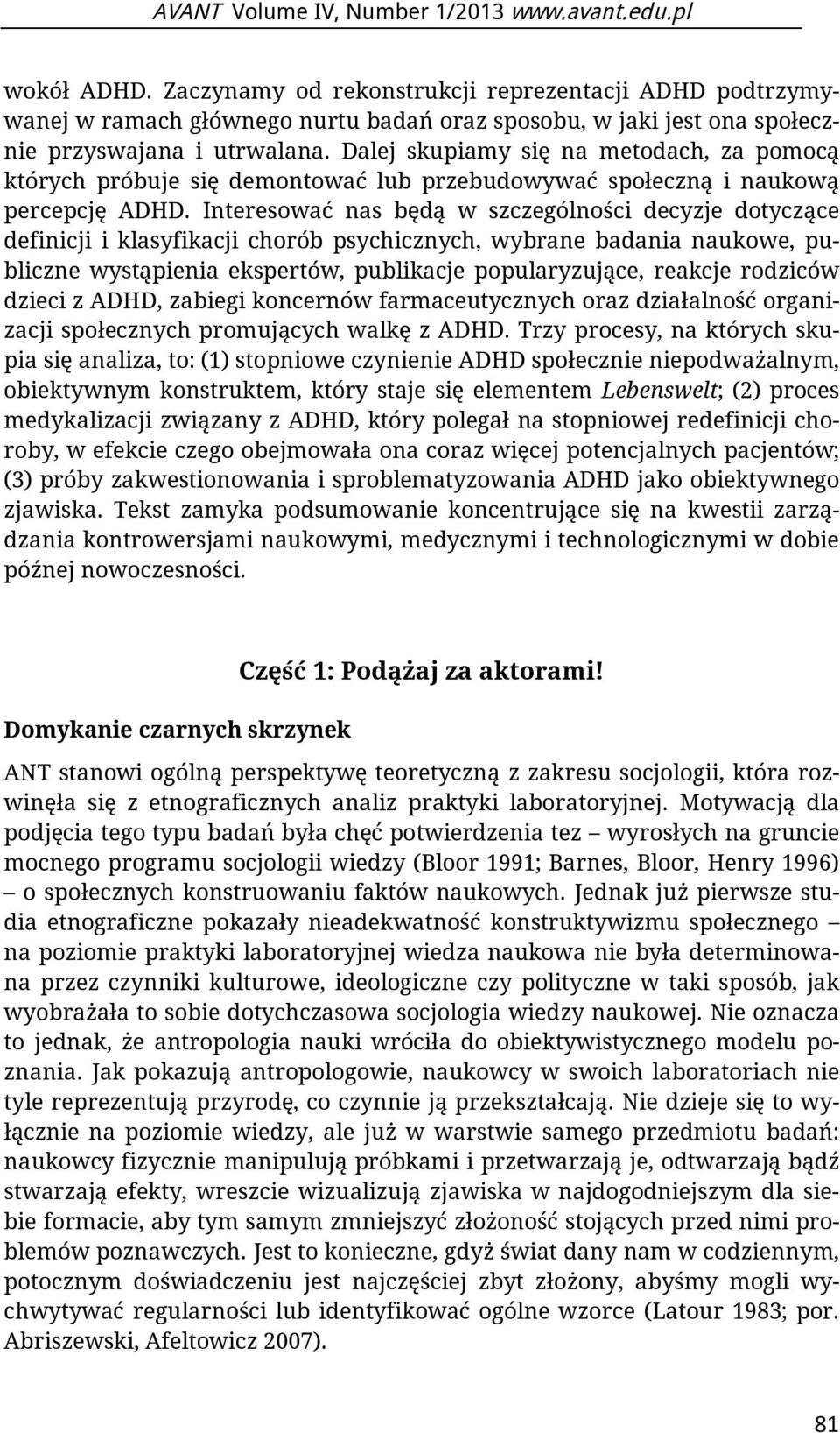 Dalej skupiamy się na metodach, za pomocą których próbuje się demontować lub przebudowywać społeczną i naukową percepcję ADHD.