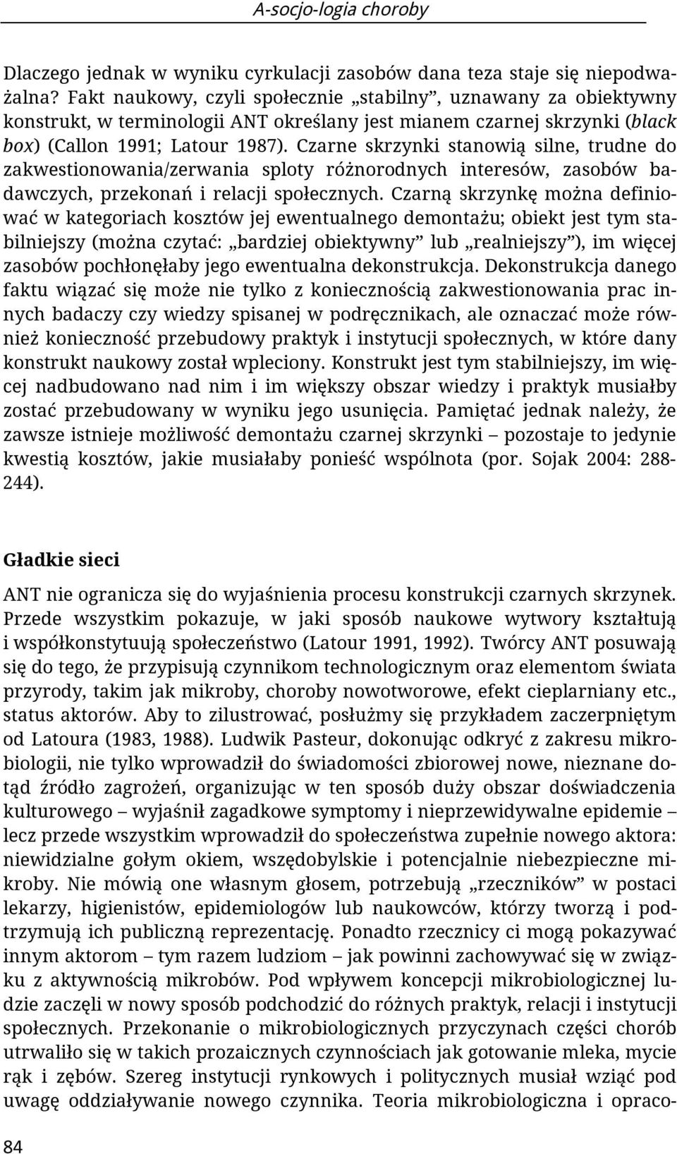 Czarne skrzynki stanowią silne, trudne do zakwestionowania/zerwania sploty różnorodnych interesów, zasobów badawczych, przekonań i relacji społecznych.