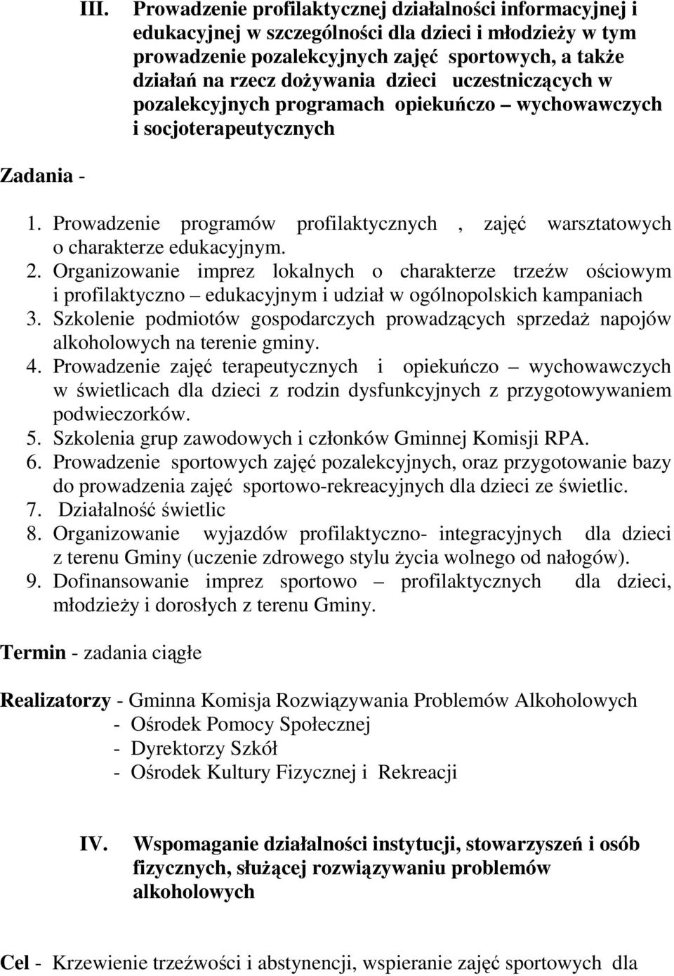 2. Organizowanie imprez lokalnych o charakterze trzeźw ościowym i profilaktyczno edukacyjnym i udział w ogólnopolskich kampaniach 3.