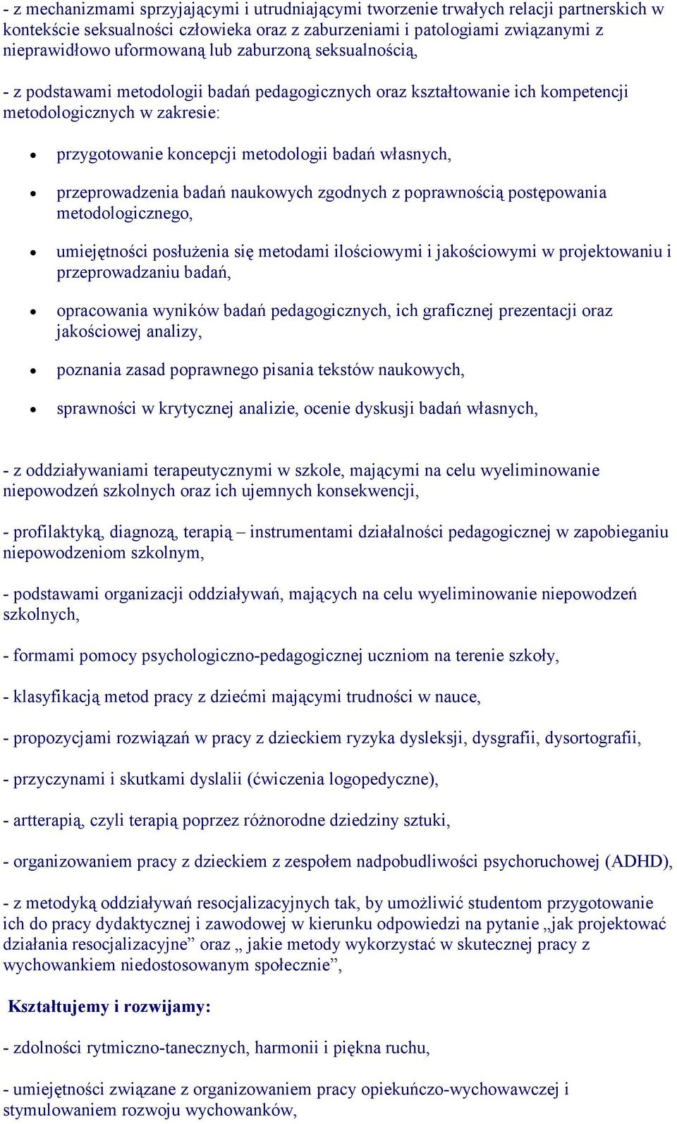 przeprowadzenia badań naukowych zgodnych z poprawnością postępowania metodologicznego, umiejętności posłuŝenia się metodami ilościowymi i jakościowymi w projektowaniu i przeprowadzaniu badań,