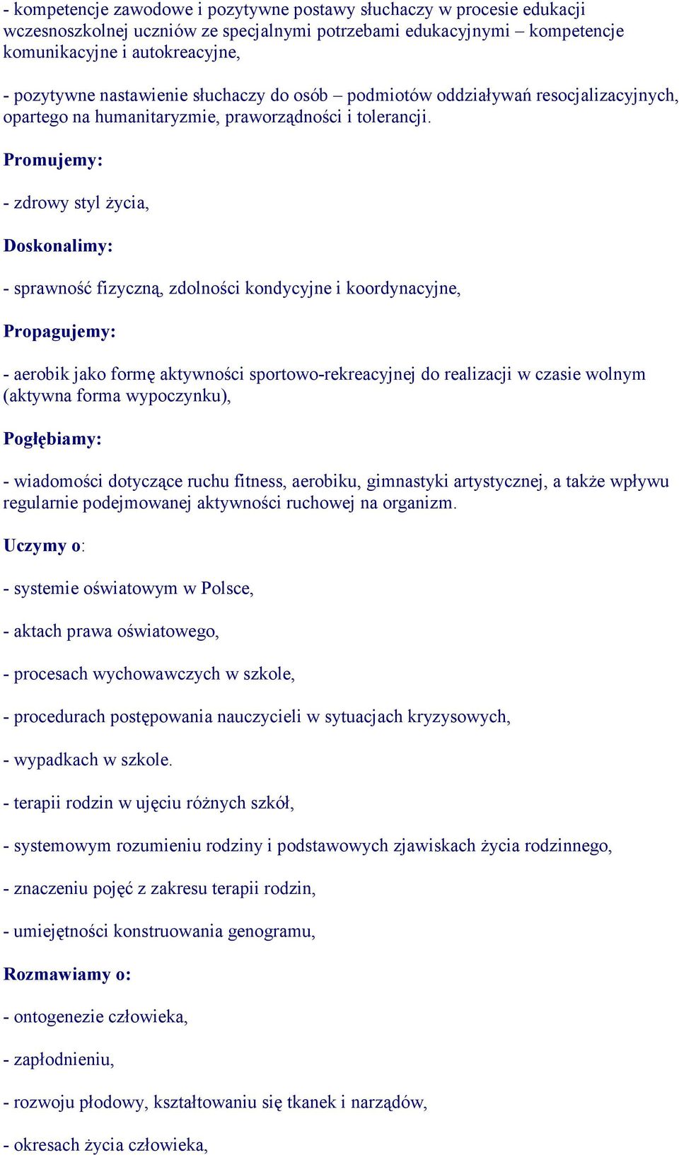 Promujemy: - zdrowy styl Ŝycia, Doskonalimy: - sprawność fizyczną, zdolności kondycyjne i koordynacyjne, Propagujemy: - aerobik jako formę aktywności sportowo-rekreacyjnej do realizacji w czasie