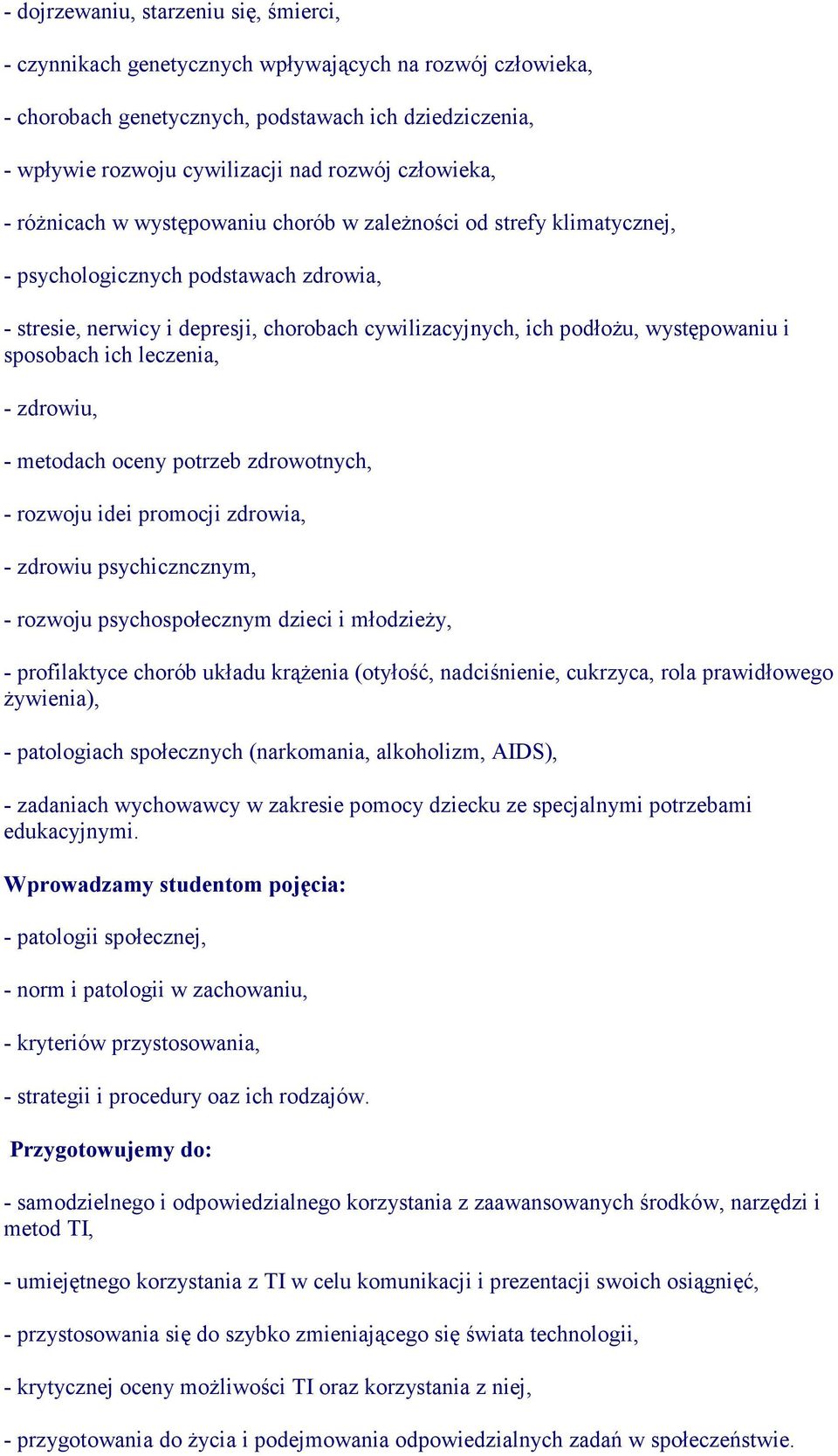 występowaniu i sposobach ich leczenia, - zdrowiu, - metodach oceny potrzeb zdrowotnych, - rozwoju idei promocji zdrowia, - zdrowiu psychiczncznym, - rozwoju psychospołecznym dzieci i młodzieŝy, -