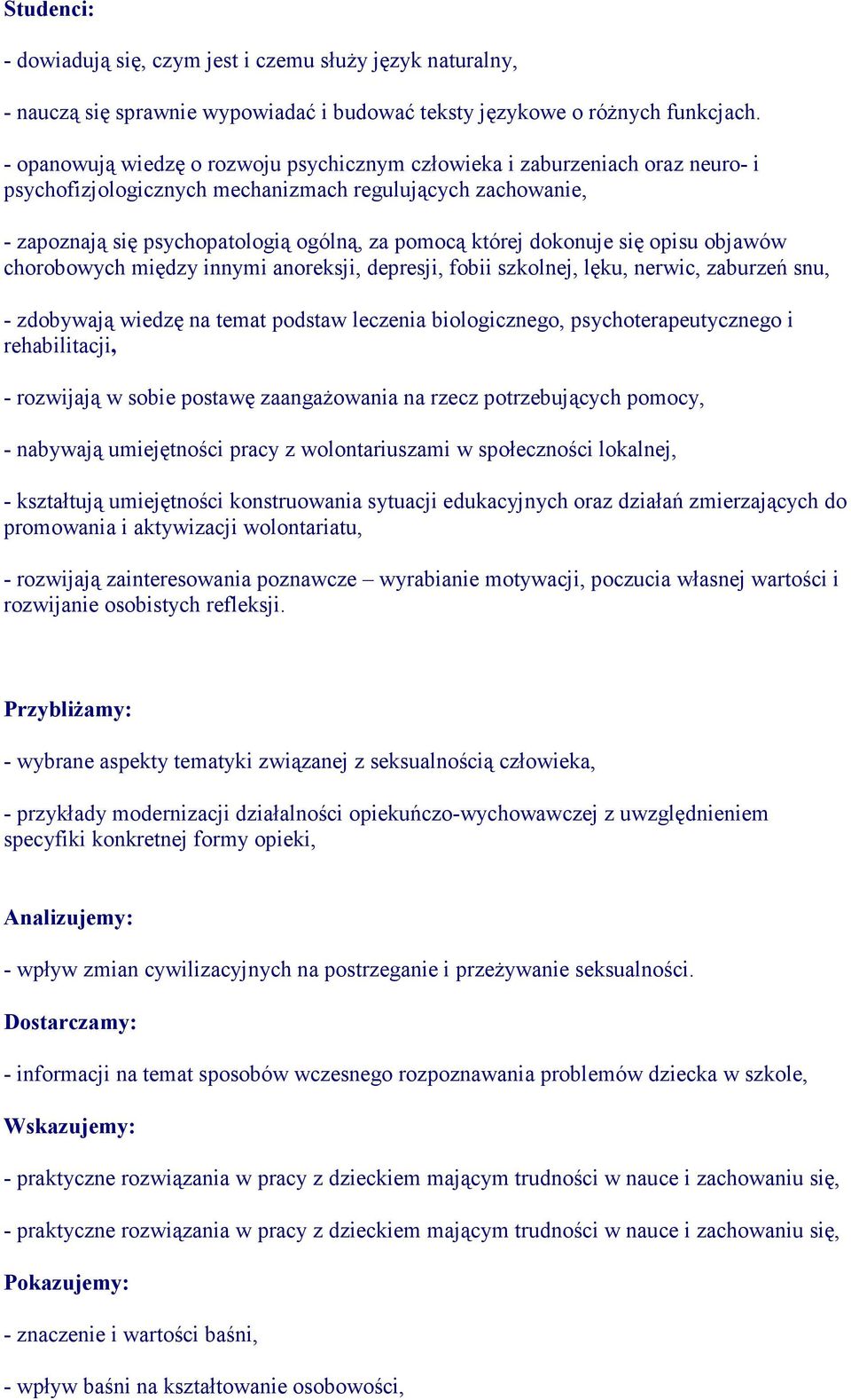 dokonuje się opisu objawów chorobowych między innymi anoreksji, depresji, fobii szkolnej, lęku, nerwic, zaburzeń snu, - zdobywają wiedzę na temat podstaw leczenia biologicznego, psychoterapeutycznego