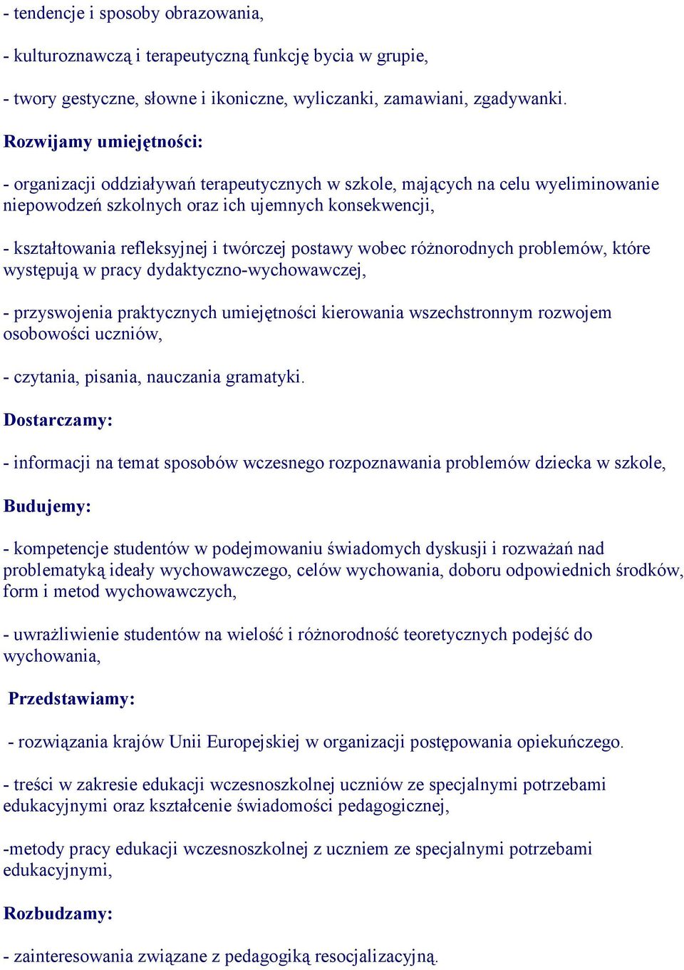 twórczej postawy wobec róŝnorodnych problemów, które występują w pracy dydaktyczno-wychowawczej, - przyswojenia praktycznych umiejętności kierowania wszechstronnym rozwojem osobowości uczniów, -