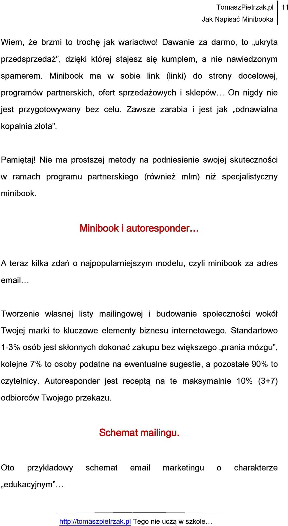 Zawsze zarabia i jest jak odnawialna kopalnia złota. Pamiętaj! Nie ma prostszej metody na podniesienie swojej skuteczności w ramach programu partnerskiego (również mlm) niż specjalistyczny minibook.