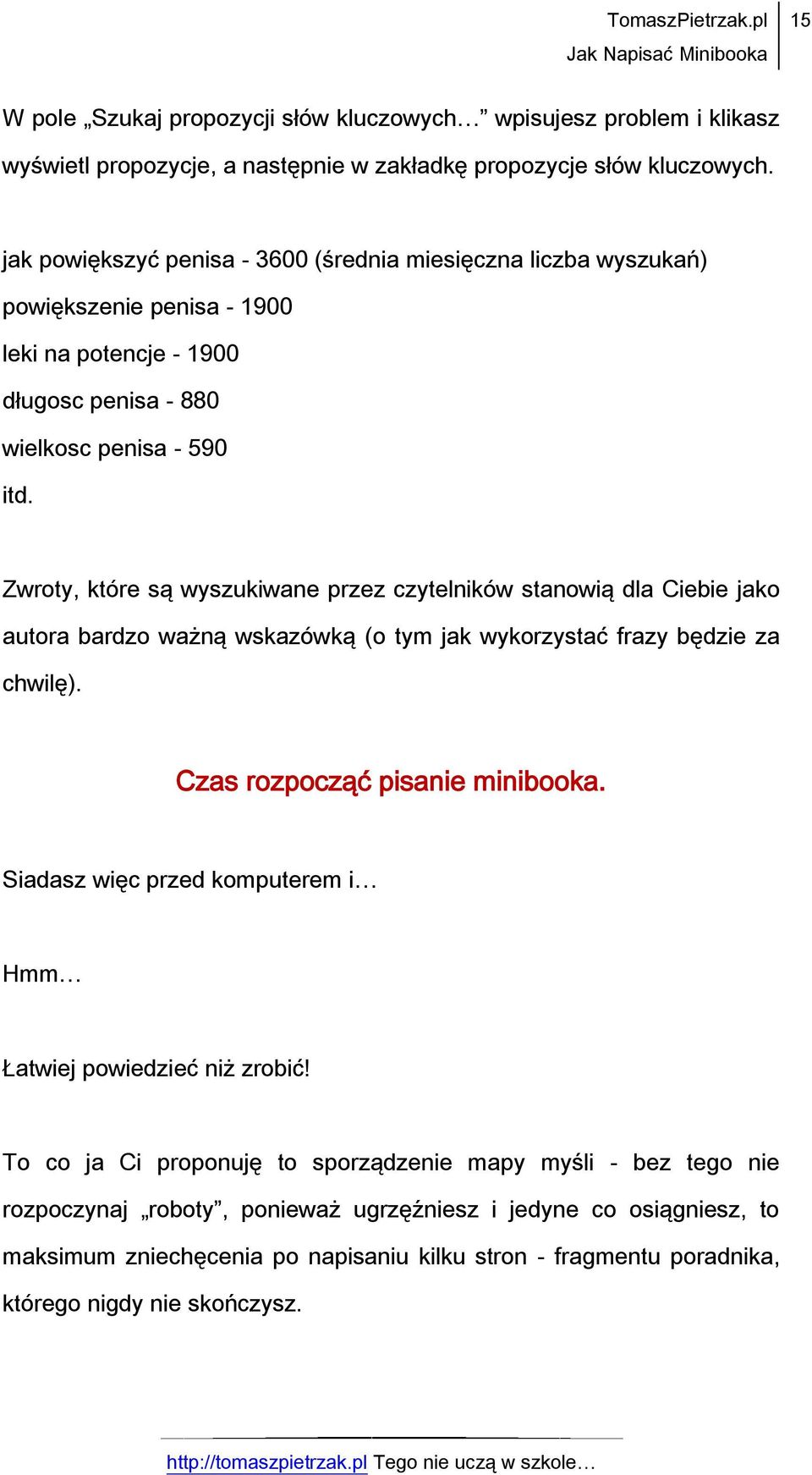 Zwroty, które są wyszukiwane przez czytelników stanowią dla Ciebie jako autora bardzo ważną wskazówką (o tym jak wykorzystać frazy będzie za chwilę). Czas rozpocząć pisanie minibooka.