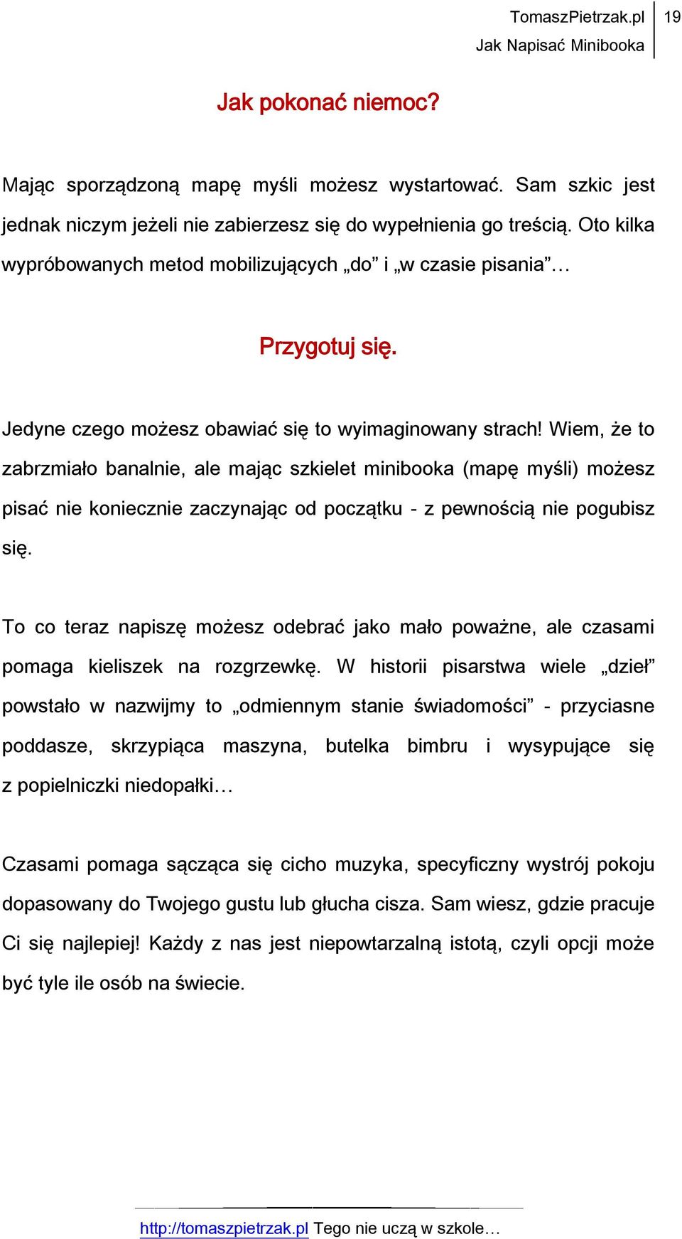 Wiem, że to zabrzmiało banalnie, ale mając szkielet minibooka (mapę myśli) możesz pisać nie koniecznie zaczynając od początku - z pewnością nie pogubisz się.