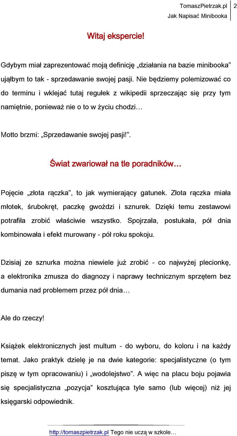 . Świat zwariował na tle poradników Pojęcie złota rączka, to jak wymierający gatunek. Złota rączka miała młotek, śrubokręt, paczkę gwoździ i sznurek.