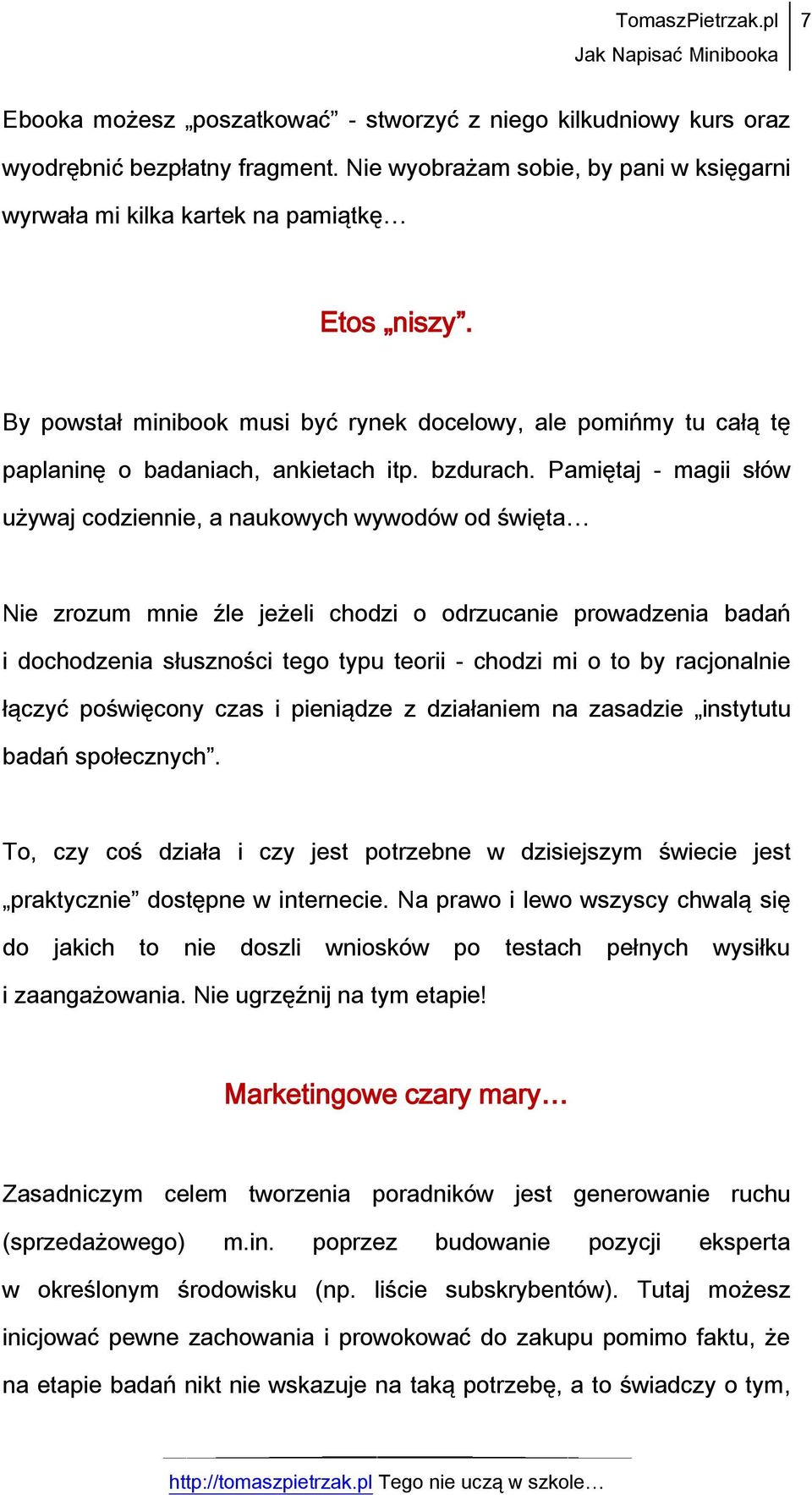 Pamiętaj - magii słów używaj codziennie, a naukowych wywodów od święta Nie zrozum mnie źle jeżeli chodzi o odrzucanie prowadzenia badań i dochodzenia słuszności tego typu teorii - chodzi mi o to by