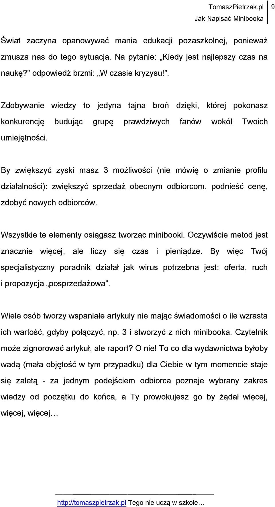 By zwiększyć zyski masz 3 możliwości (nie mówię o zmianie profilu działalności): zwiększyć sprzedaż obecnym odbiorcom, podnieść cenę, zdobyć nowych odbiorców.