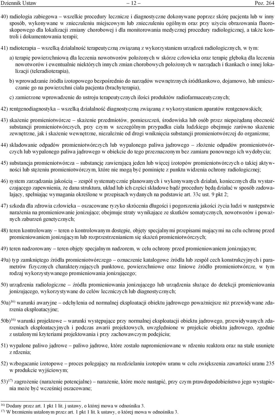 użyciu obrazowania fluoroskopowego dla lokalizacji zmiany chorobowej i dla monitorowania medycznej procedury radiologicznej, a także kontroli i dokumentowania terapii; 41) radioterapia wszelką