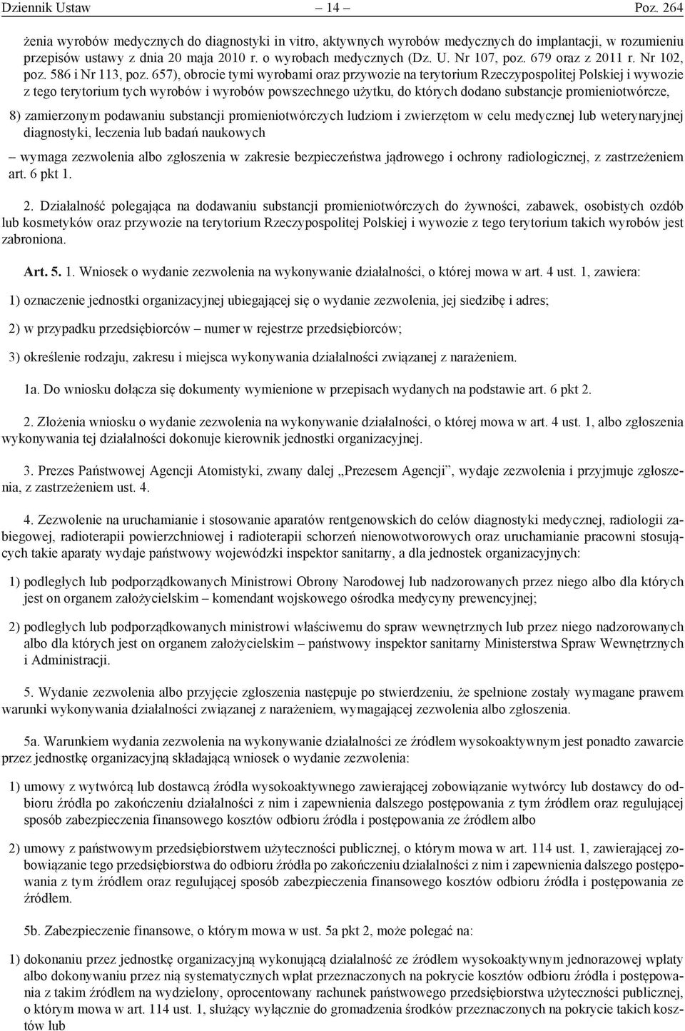 657), obrocie tymi wyrobami oraz przywozie na terytorium Rzeczypospolitej Polskiej i wywozie z tego terytorium tych wyrobów i wyrobów powszechnego użytku, do których dodano substancje