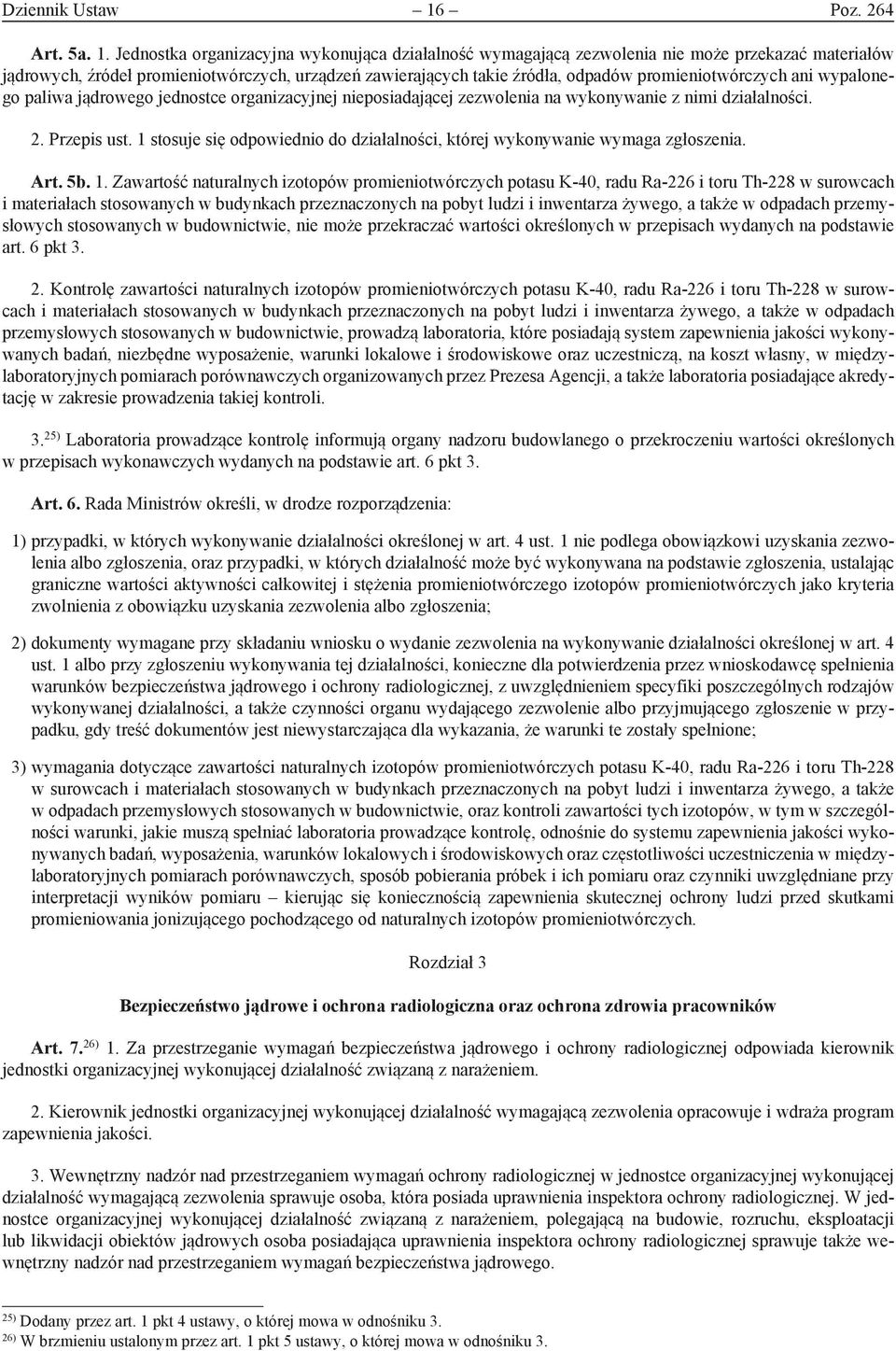 Jednostka organizacyjna wykonująca działalność wymagającą zezwolenia nie może przekazać materiałów jądrowych, źródeł promieniotwórczych, urządzeń zawierających takie źródła, odpadów