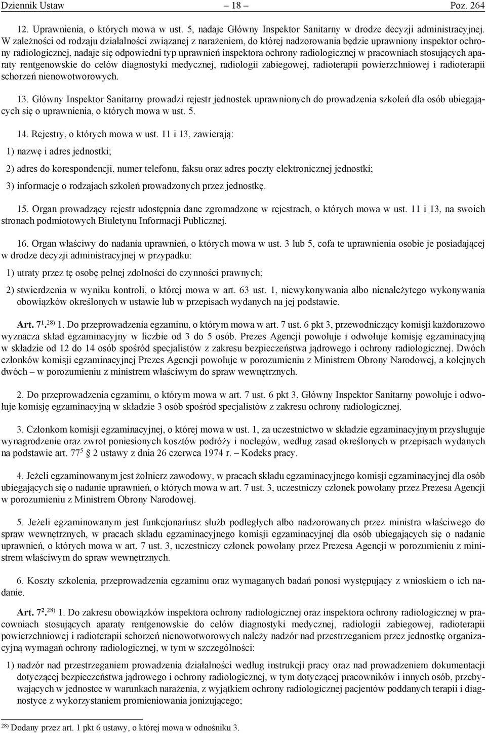 radiologicznej w pracowniach stosujących aparaty rentgenowskie do celów diagnostyki medycznej, radiologii zabiegowej, radioterapii powierzchniowej i radioterapii schorzeń nienowotworowych. 13.