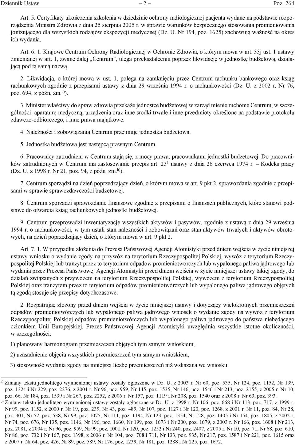 4, poz. 1625) zachowują ważność na okres ich wydania. Art. 6. 1. Krajowe Centrum Ochrony Radiologicznej w Ochronie Zdrowia, o którym mowa w art. 33j ust. 1 ustawy zmienianej w art.