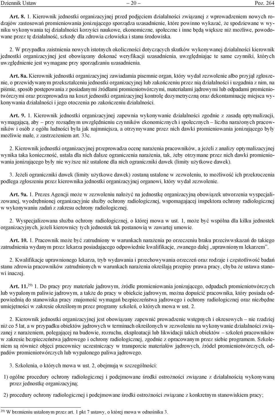 spodziewane w wyniku wykonywania tej działalności korzyści naukowe, ekonomiczne, społeczne i inne będą większe niż możliwe, powodowane przez tę działalność, szkody dla zdrowia człowieka i stanu