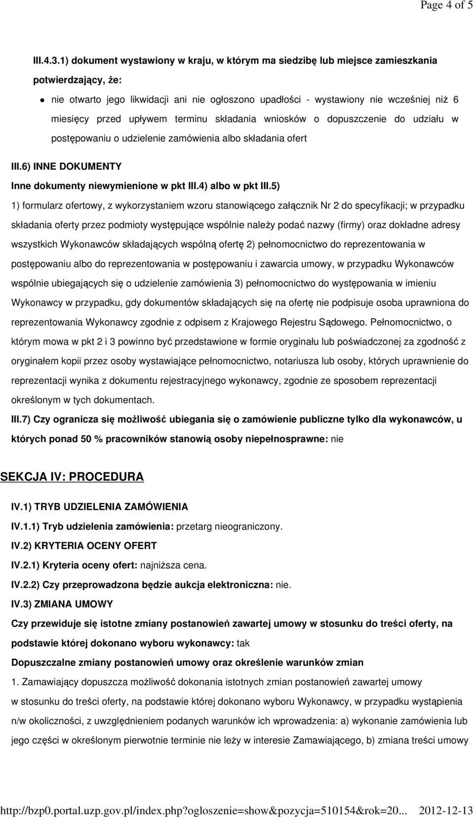 przed upływem terminu składania wniosków o dopuszczenie do udziału w postępowaniu o udzielenie zamówienia albo składania ofert III.6) INNE DOKUMENTY Inne dokumenty niewymienione w pkt III.