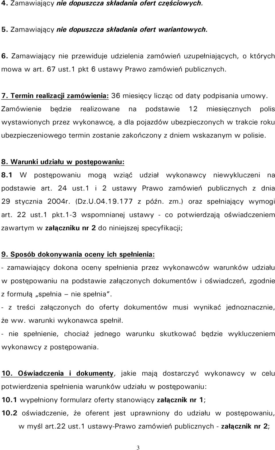 Termin realizacji zamówienia: 36 miesięcy licząc od daty podpisania umowy.