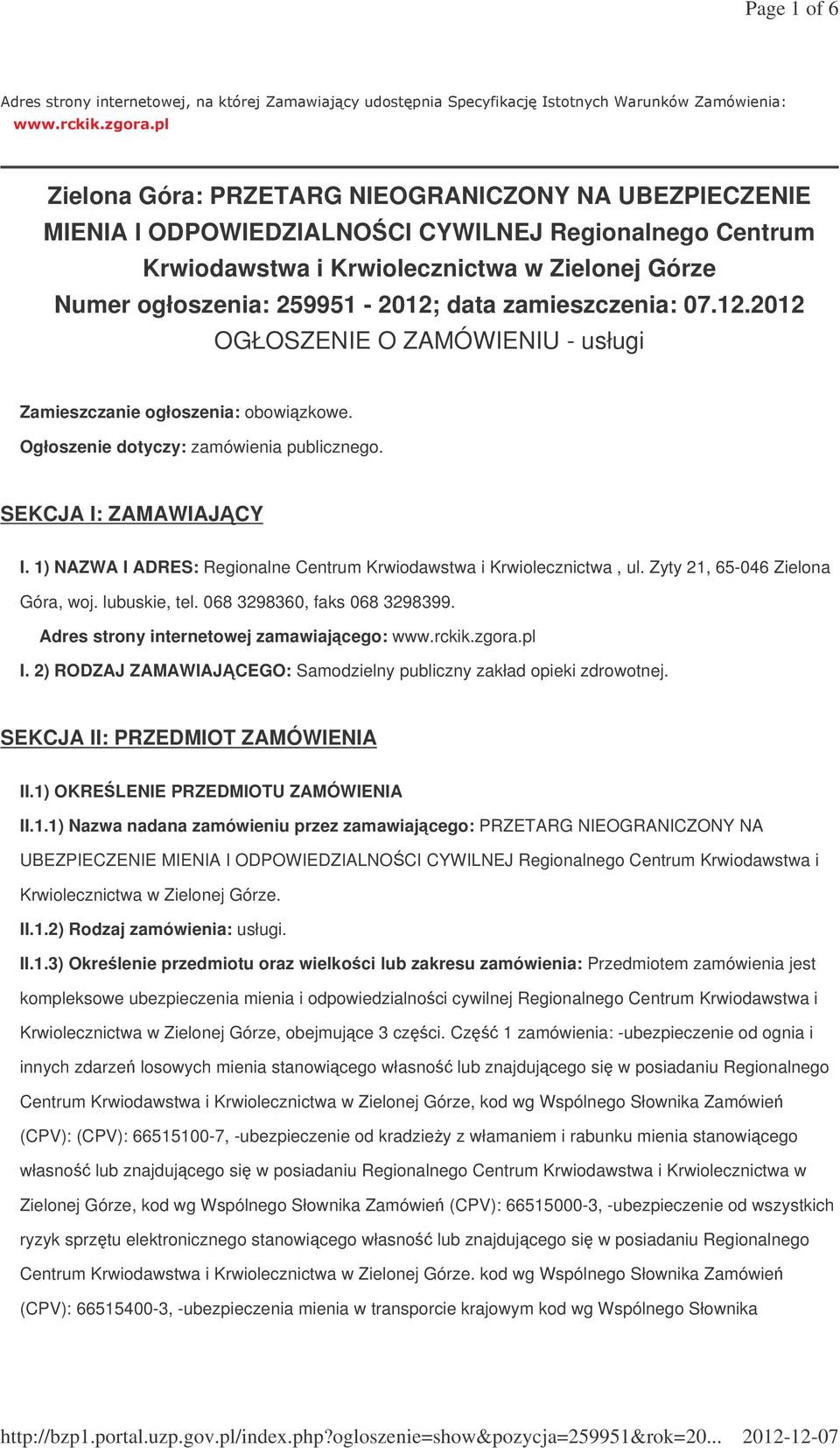 1) NAZWA I ADRES: Regionalne Centrum Krwiodawstwa i Krwiolecznictwa, ul. Zyty 21, 65-046 Zielona Góra, woj. lubuskie, tel. 068 3298360, faks 068 3298399. Adres strony internetowej zamawiajcego: www.