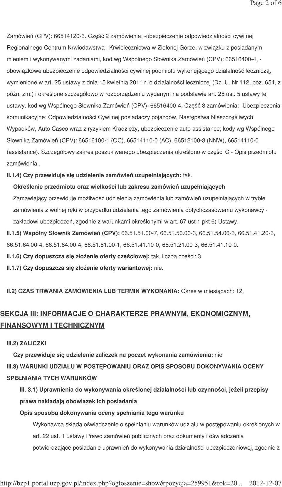 Wspólnego Słownika Zamówie (CPV): 66516400-4, - obowizkowe ubezpieczenie odpowiedzialnoci cywilnej podmiotu wykonujcego działalno lecznicz, wymienione w art. 25 ustawy z dnia 15 kwietnia 2011 r.