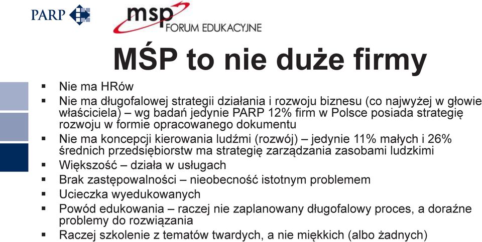 przedsiębiorstw ma strategię zarządzania zasobami ludzkimi Większość działa w usługach Brak zastępowalności nieobecność istotnym problemem Ucieczka