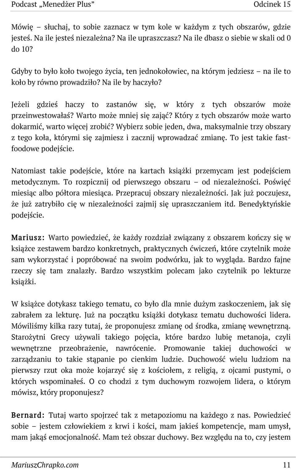 Jeżeli gdzieś haczy to zastanów się, w który z tych obszarów może przeinwestowałaś? Warto może mniej się zająć? Który z tych obszarów może warto dokarmić, warto więcej zrobić?