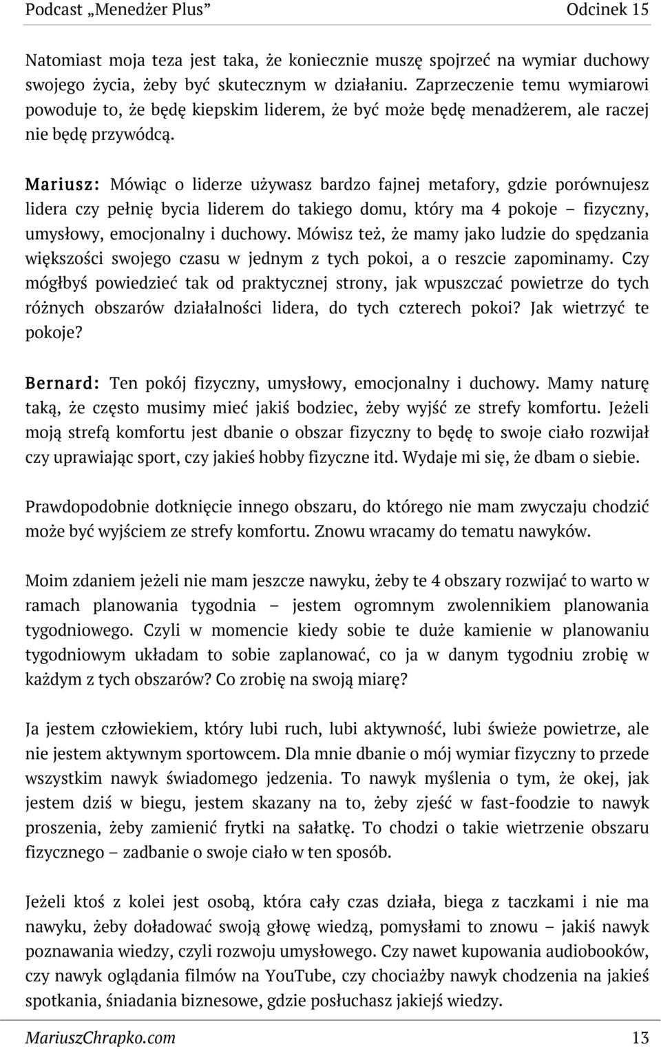 Mariusz: Mówiąc o liderze używasz bardzo fajnej metafory, gdzie porównujesz lidera czy pełnię bycia liderem do takiego domu, który ma 4 pokoje fizyczny, umysłowy, emocjonalny i duchowy.