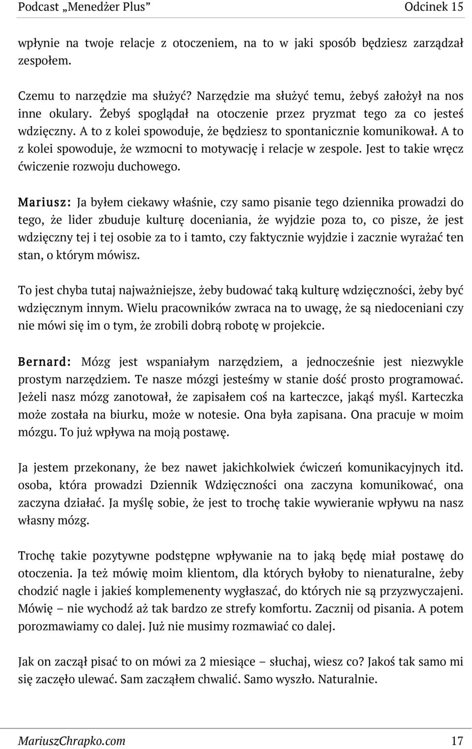 A to z kolei spowoduje, że wzmocni to motywację i relacje w zespole. Jest to takie wręcz ćwiczenie rozwoju duchowego.