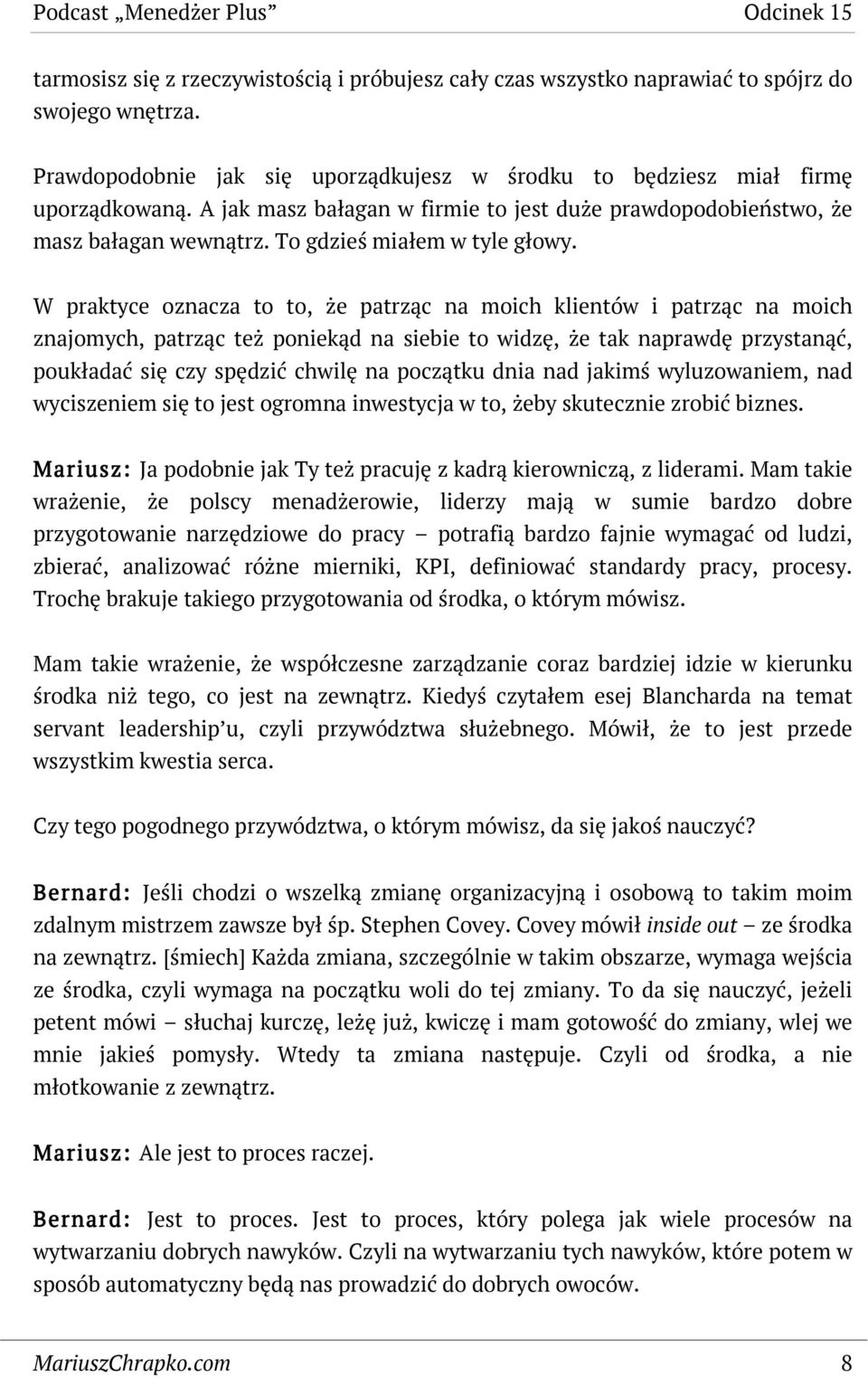 W praktyce oznacza to to, że patrząc na moich klientów i patrząc na moich znajomych, patrząc też poniekąd na siebie to widzę, że tak naprawdę przystanąć, poukładać się czy spędzić chwilę na początku