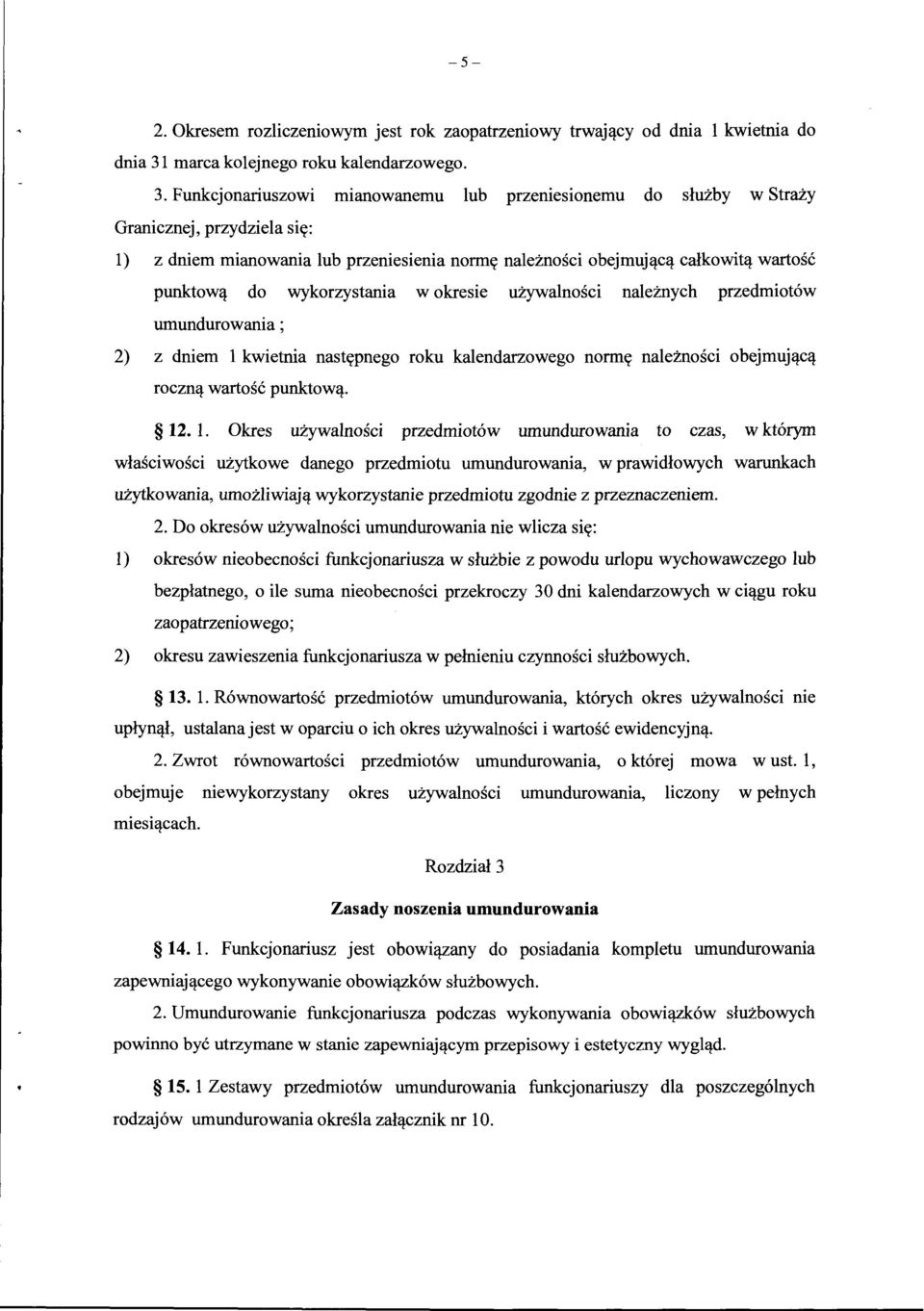 Funkcjonariuszowi mianowanemu lub przemeswnemu do służby w Straży Granicznej, przydziela się: l) z dniem mianowania lub przeniesienia normę należności obejmującą całkowitą wartość punktową do