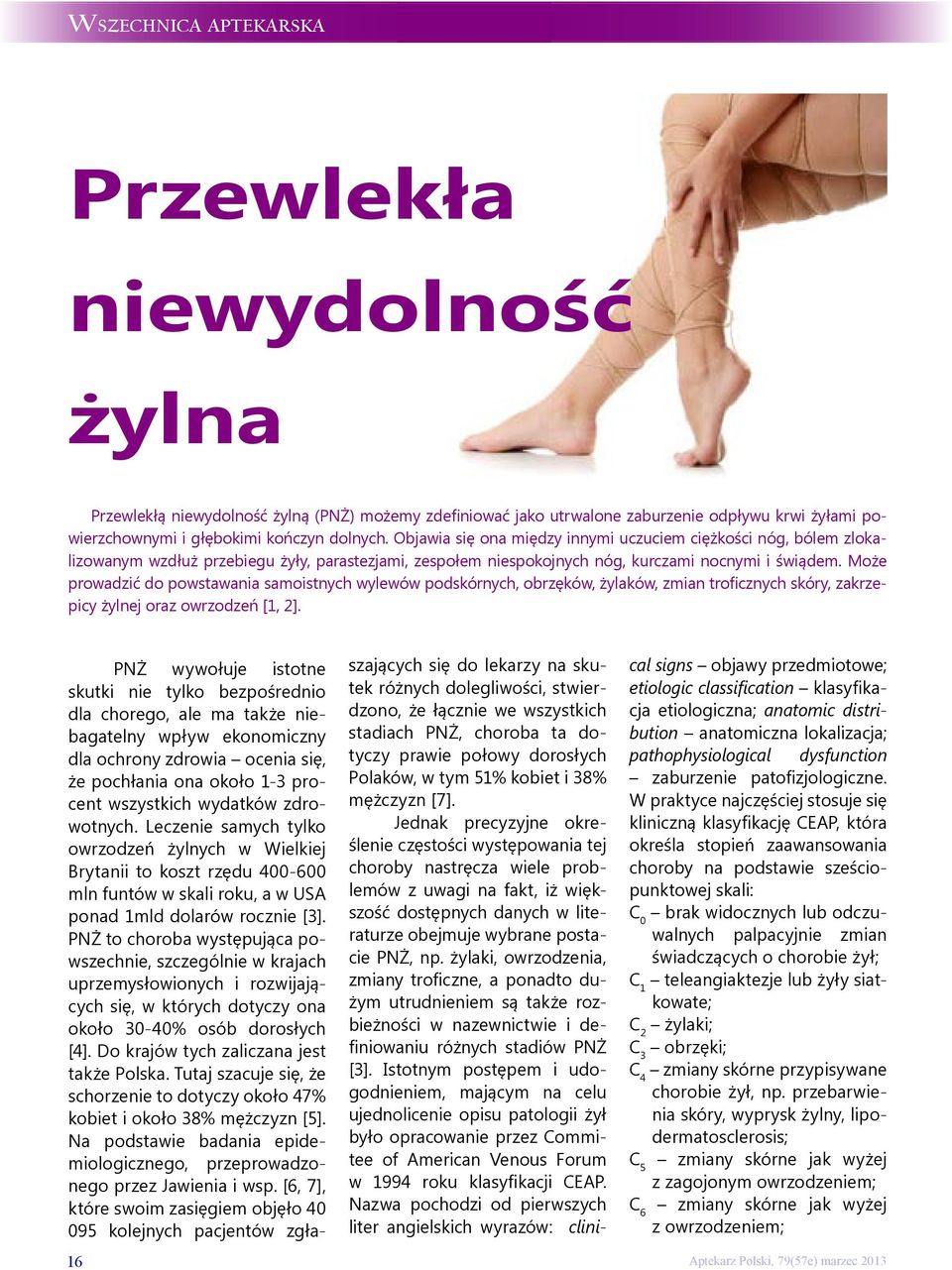 Może prowadzić do powstawania samoistnych wylewów podskórnych, obrzęków, żylaków, zmian troficznych skóry, zakrzepicy żylnej oraz owrzodzeń [1, 2].