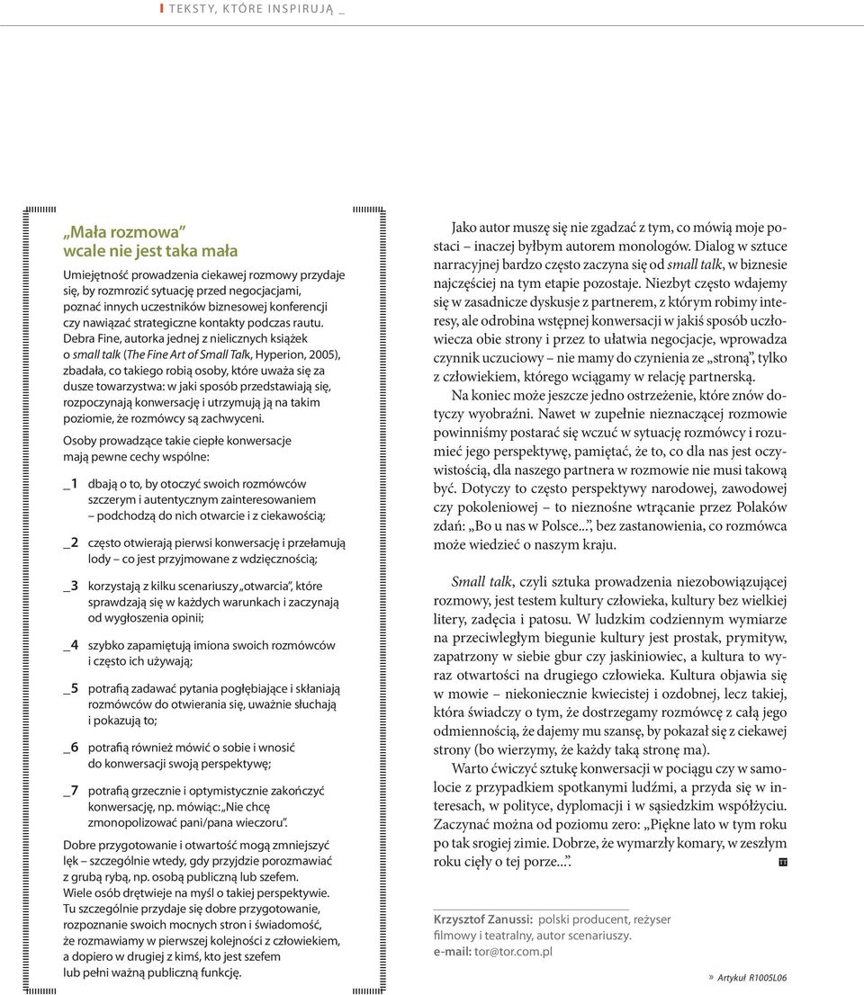 Debra Fine, autorka jednej z nielicznych książek o small talk (The Fine Art of Small Talk, Hyperion, 2005), zbadała, co takiego robią osoby, które uważa się za dusze towarzystwa: w jaki sposób