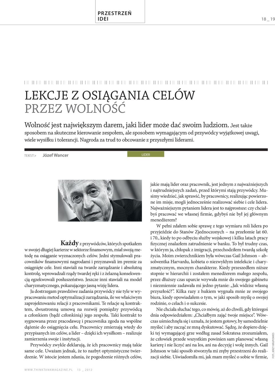 TEKST> Józef Wancer LIDER Każdy z przywódców, których spotkałem w swojej długiej karierze w sektorze finansowym, miał swoją metodę na osiąganie wyznaczonych celów.