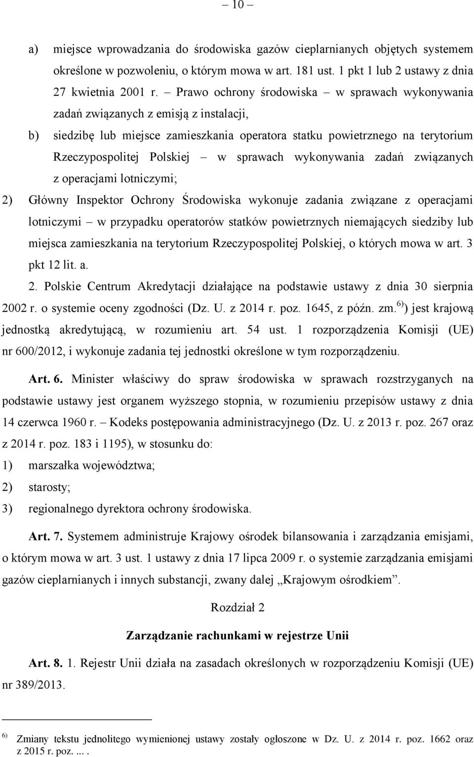 sprawach wykonywania zadań związanych z operacjami lotniczymi; 2) Główny Inspektor Ochrony Środowiska wykonuje zadania związane z operacjami lotniczymi w przypadku operatorów statków powietrznych