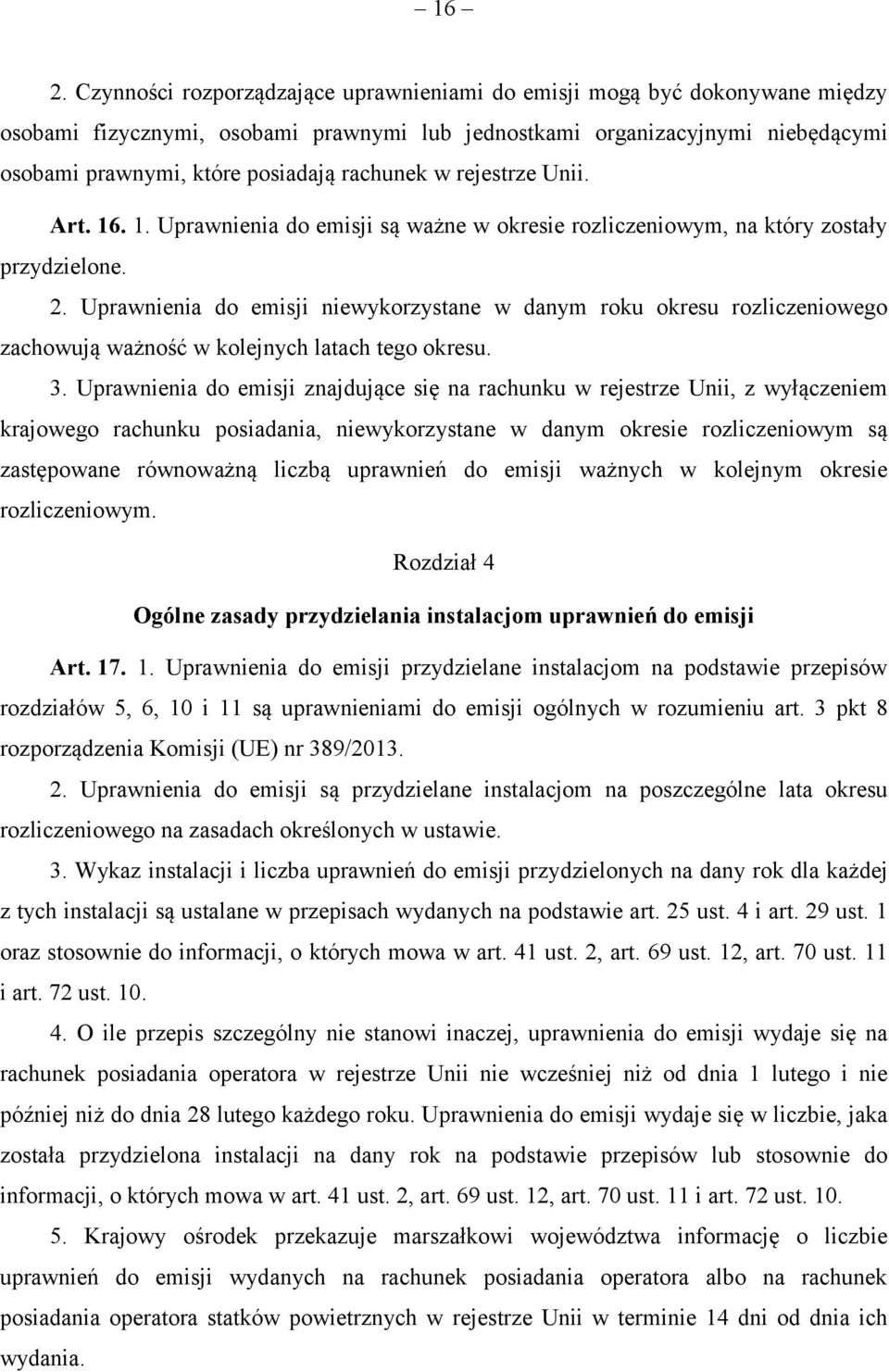 Uprawnienia do emisji niewykorzystane w danym roku okresu rozliczeniowego zachowują ważność w kolejnych latach tego okresu. 3.