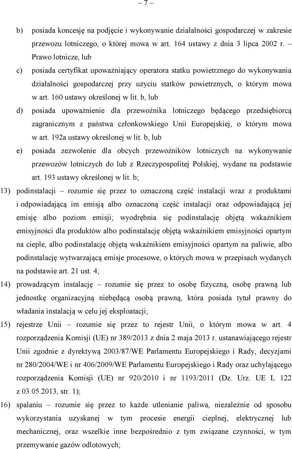 160 ustawy określonej w lit. b, lub d) posiada upoważnienie dla przewoźnika lotniczego będącego przedsiębiorcą zagranicznym z państwa członkowskiego Unii Europejskiej, o którym mowa w art.